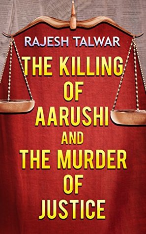 Read THE KILLING OF AARUSHI AND THE MURDER OF JUSTICE - Rajesh Talwar | ePub