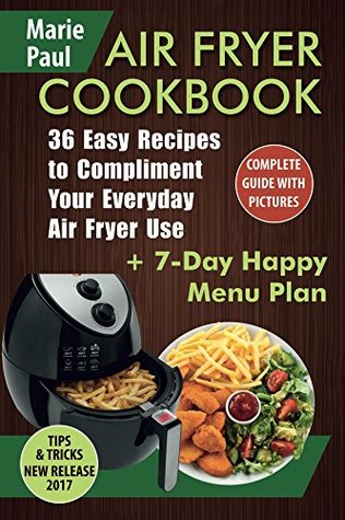 Download Air Fryer Cookbook: 36 Easy Recipes to Compliment Your Everyday Air Fryer Use (airfryer cookbooks, air fryer recipes, air fryer pot, air fryer recipes book, slow cooker, ketogenic) - Marie Paul file in PDF