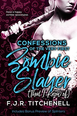Read online Confessions of the Very First Zombie Slayer (That I Know of) - Fiona J.R. Titchenell | ePub