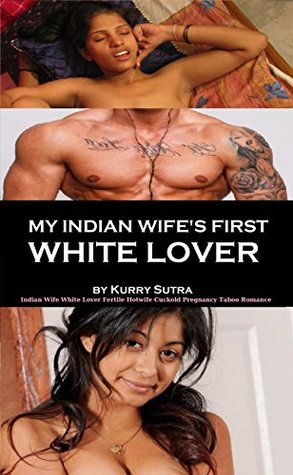 Download My Indian Wife's First White Lover: Indian Wife White Lover Fertile Hotwife Cuckold Pregnancy Taboo Romance - Kurry Sutra file in ePub