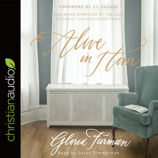 Download Alive in Him: How Being Embraced by the Love of Christ Changes Everything - Gloria Furman file in ePub