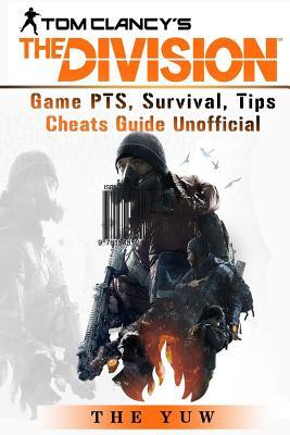 Read Tom Clancys the Division Game Pts, Survival, Tips Cheats Guide Unofficial: Beat the Game & Dominate Your Opponents! - The Yuw | PDF
