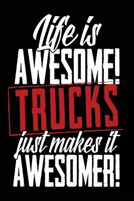 Read online Life Is Awesome Trucks Just Makes It Awesomer!: Journals to Write In, 6 X 9, 108 Lined Pages (Diary, Notebook, Journal) - NOT A BOOK | ePub
