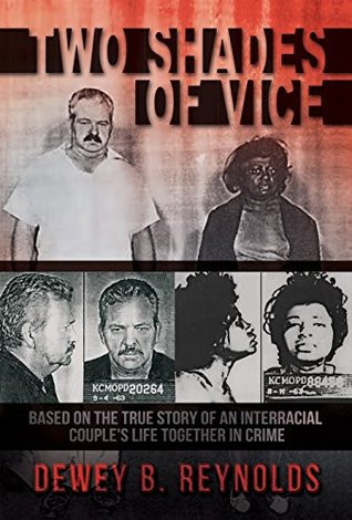 Read Two Shades of Vice: Based on the true story of an interracial couple's life together in crime - Dewey Reynolds file in PDF
