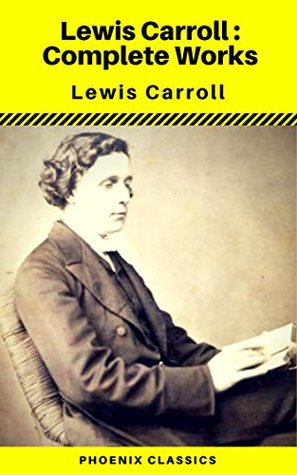 Download Lewis Carroll : Complete Works (Illustrated) (Phoenix Classics) - Lewis Carroll | PDF