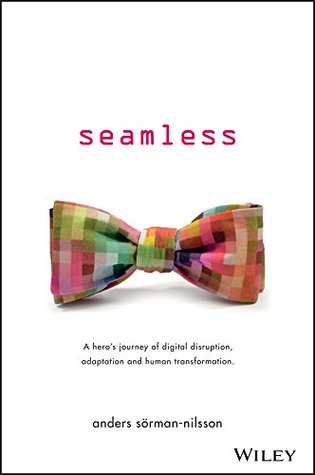 Read online Seamless: A Hero's Journey of Digital Disruption, Adaptation and Human Transformation - Anders Sorman-Nilsson file in PDF