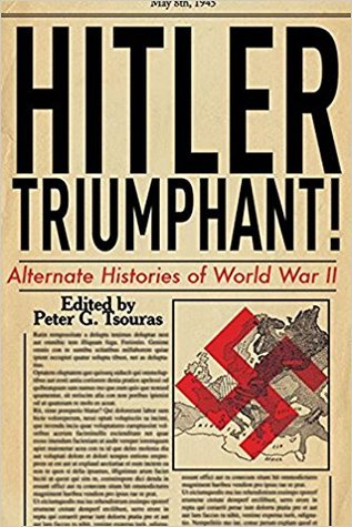 Read Hitler Triumphant: Alternate Histories of World War II - Peter G. Tsouras file in PDF