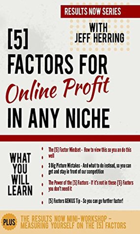 Read [5] FIVE FACTORS You Must Master for Online Success & Profit in Any Niche: How to go an inch wide and a mile deep (Results Now Series Book 1) - Jeff Herring file in ePub
