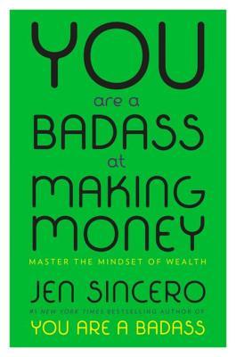 Read You Are a Badass at Making Money: Master the Mindset of Wealth - Jen Sincero file in ePub