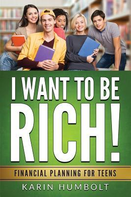 Download I Want to Be Rich!: Financial Planning for Teens - Karin Humbolt | ePub
