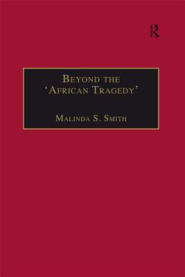 Download Beyond the 'african Tragedy': Discourses on Development and the Global Economy - Malinda S. Smith | ePub