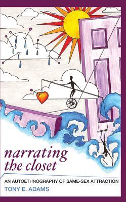 Read online Narrating the Closet: An Autoethnography of Same-Sex Attraction - Tony E. Adams file in PDF