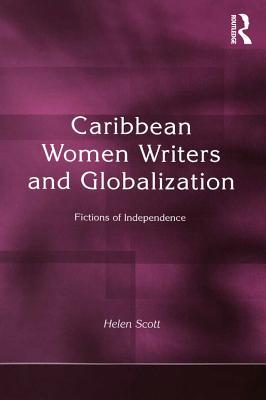 Read Caribbean Women Writers and Globalization: Fictions of Independence - Helen C. Scott | PDF
