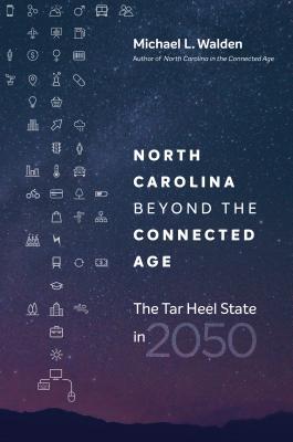 Read online North Carolina Beyond the Connected Age: The Tar Heel State in 2050 - Michael L. Walden file in ePub