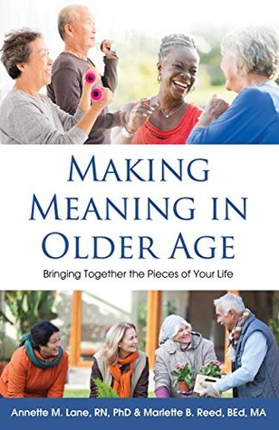 Download Meaning Making in Older Age: Bringing Together the Pieces of Your Life - Annette M. Lane | PDF