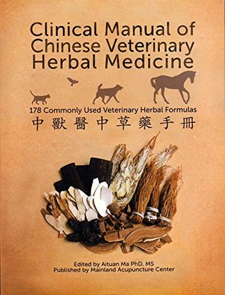 Read online Clinical Manual of Chinese Veterinary Herbal Medicine (4th edition Chinese Veterinary Herbal Handbook): 178 Commonly Used Veterinary Herbal Formulas - Aituan Ma | ePub