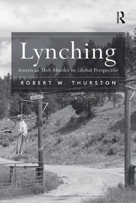 Read online Lynching: American Mob Murder in Global Perspective - Robert W Thurston Professor file in PDF