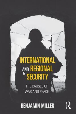 Download International and Regional Security: The Causes of War and Peace - Benjamin Miller file in PDF