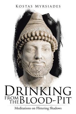 Download Drinking from the Blood-Pit: Meditations on Flittering Shadows - Kostas Myrsiades file in ePub