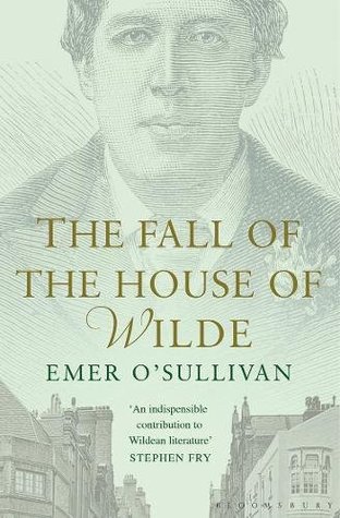 Download The Fall of the House of Wilde: Oscar Wilde and His Family - Emer O'Sullivan | ePub