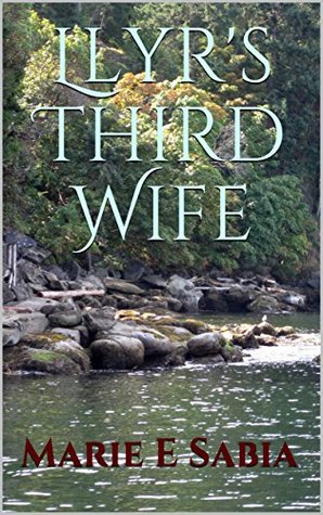 Read Llyr's Third Wife (Celtic Gods & Kings Book 1) - Marie E Sabia file in PDF