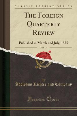 Read The Foreign Quarterly Review, Vol. 15: Published in March and July, 1835 (Classic Reprint) - Adolphus Richter and Company file in ePub