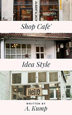 Download Shop Cafe Idea: Photo books, Shop Design, Decoration, Vintage, Inspiration - A. Kump | ePub
