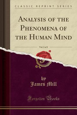 Read Analysis of the Phenomena of the Human Mind, Vol. 2 of 2 (Classic Reprint) - James Mill file in PDF