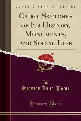 Read online Cairo: Sketches of Its History, Monuments, and Social Life (Classic Reprint) - Stanley Lane-Poole file in ePub