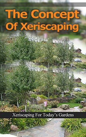 Read online The Concept of Xeriscaping: Xeriscaping for Today’s Gardens - Tanisha Wallace file in PDF