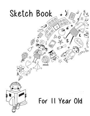 Read Sketch Book for 11 Year Old: 8.5 X 11, 120 Unlined Blank Pages for Unguided Doodling, Drawing, Sketching & Writing - NOT A BOOK file in ePub
