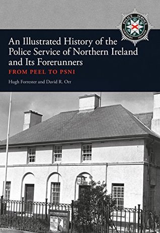 Read An Illustrated History of the Police Service in Northern Ireland and its Forerunners: From Peel to PSNI - Hugh Forrester | ePub