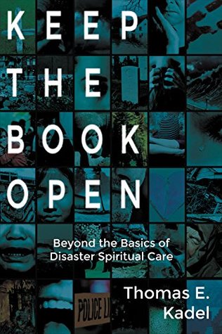 Read online Keep the Book Open: Beyond the Basics of Disaster Spiritual Care - Thomas E. Kadel | ePub