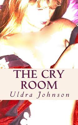 Read online The Cry Room: Silhouettes of Small Sufferings - Uldra Johnson | ePub
