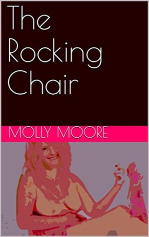 Download The Rocking Chair (Short Story Erotica for Women Book 6) - Molly Moore file in PDF