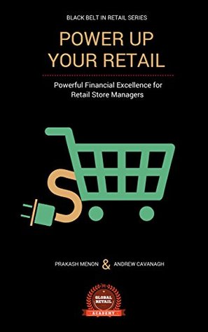 Read online Power up your Retail: Financial excellence for retail store managers (Black Belt in Retail) - PRAKASH MENON | ePub