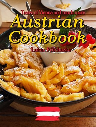 Read Austrian Cookbook: Tastes of Vienna and much more - Lukas Prochazka | ePub
