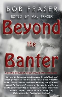 Read Beyond the Banter: Daring Discussions about Life and Faith for Blokes - Bob Fraser | PDF