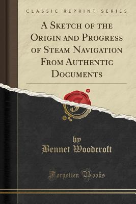 Read online A Sketch of the Origin and Progress of Steam Navigation from Authentic Documents (Classic Reprint) - Bennet Woodcroft | PDF
