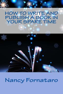 Download How to Write and Publish a Book in Your Spare Time - Nancy Fornataro file in PDF