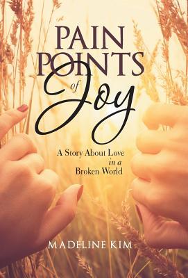 Read Pain Points of Joy: A Story about Love in a Broken World - Madeline Kim file in PDF