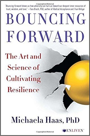 Read online Bouncing Forward: The Art and Science of Cultivating Resilience - Michaela Haas | ePub