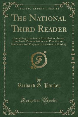 Read online The National Third Reader: Containing Exercises in Articulation, Accent, Emphasis, Pronunciation, and Punctuation; Numerous and Progressive Exercises in Reading (Classic Reprint) - Richard Green Parker | ePub
