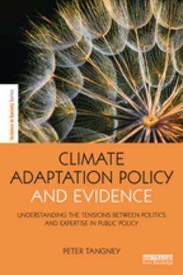 Read online Climate Adaptation Policy and Evidence: Understanding the Tensions Between Politics and Expertise in Public Policy - Peter Tangney | ePub