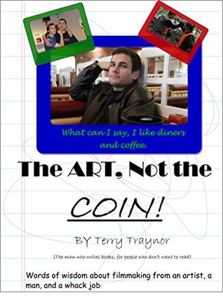 Download The Art, Not The Coin : The dos and don'ts, of no budget film making - Terry Traynor | ePub