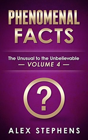 Download Phenomenal Facts 4: The Unusual to the Unbelievable (Phenomenal Facts Series) - Alex Stephens file in ePub
