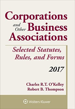 Read Corporations and Other Business Associations Selected Statutes, Rules, and Forms: 2017 Supplement (Supplements) - Charles R. T. O'Kelley file in ePub