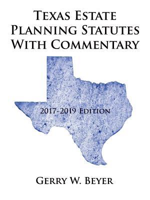 Read online Texas Estate Planning Statutes with Commentary: 2017-2019 Edition - Gerry W Beyer file in PDF