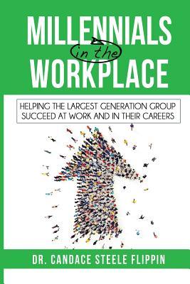 Read online Millennials in the Workplace: Helping the Largest Generation Group Succeed at Work and in Their Careers - Candace Steele Flippin file in PDF