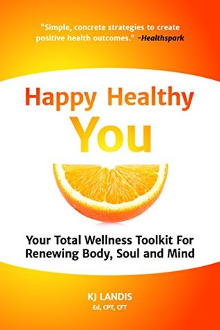 Download Happy Healthy You: Your Total Wellness Toolkit For Renewing Body, Soul, and Mind - K.J. Landis | ePub